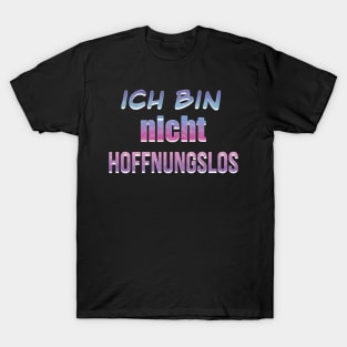 I am not hopeless written in German T-Shirt